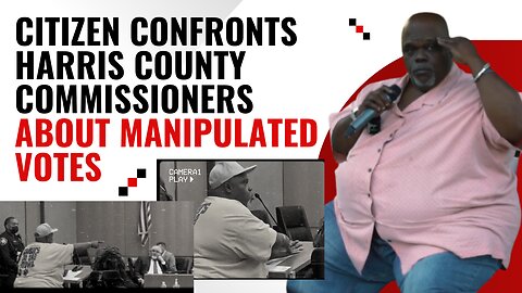 Citizen Confronts Harris County Commissioners about Manipulated Votes