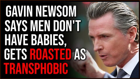 Gavin Newsom MOCKED For Being A Transphobe After Saying Men Can't Get Pregnant