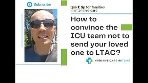 Quick tip for families in ICU: How to convince the ICU team not to send your loved one to LTAC