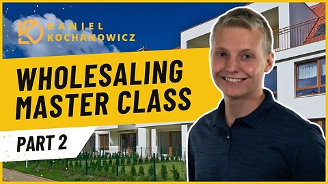 Real Estate Wholesaling Master Class | Learn the Secrets of Successful Wholesaling | Part 2