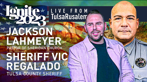 Pastor Jackson Lahmeyer and Tulsa County Sheriff Vic Regalado | IGNITE 2023 | LIVE From Tulsarusalem & Sheridan.Church