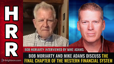 Bob Moriarty and Mike Adams discuss the final chapter of the western financial system