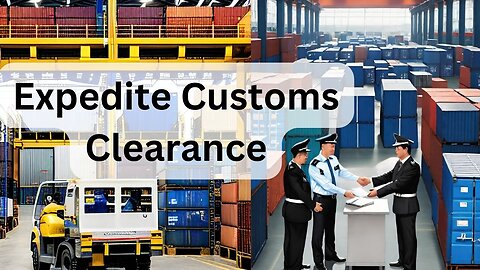 How to Expedite Customs Clearance for Your Shipments