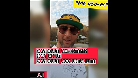 MR. NON-PC - CovidCult Amnesty??? How About CovidCult Accountability!