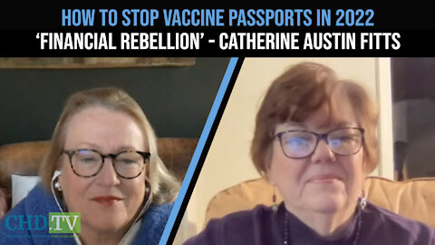 HOW TO STOP VACCINE PASSPORTS IN 2022 - CATHERINE AUSTIN FITTS