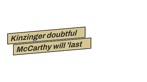 Kinzinger doubtful McCarthy will 'last very long' if elected House speaker