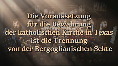 Die Voraussetzung für die Bewahrung der katholischen Kirche in Texas ist die Trennung von der Bergoglianischen Sekte