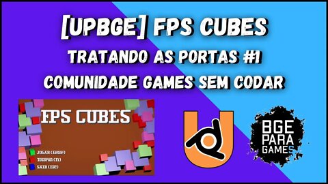 UPBGE FPS CUBES TRATANDO AS PORTAS #1 Comunidade Games Sem Codar [cortes]