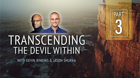 Transcending the Devil Within - Part 3