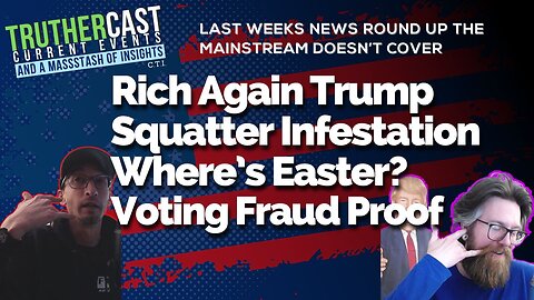 Truther Cast CTI: Trump Rich Again with DJT Stock, Squatters Infestation, Biden De-Religionizes Easter, More Voting Fraud Confirmed, and More From Last Week's Highlights 04/01/24
