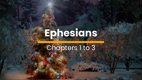 Ephesians 1, 2, & 3 - November 27 (Day 331)