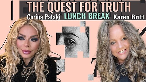 The Quest For Truth - Lunch Break with Corina & Karen