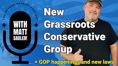 The Nevada Patriot Podcast: Grassroots Conservatives of Nevada Formation and More!