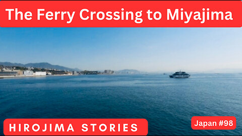 The Ferry Crossing to Miyajima in The Hiroshima Story in Japan #69