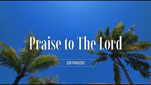 Praise to the Lord