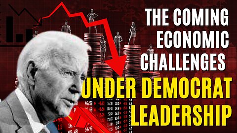 The Coming Economic Challenges Under Democrat Leadership