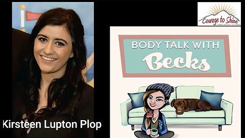 Kirsteen Lupton Plop Part 1 & 2 l Body Talk with Becks EP 23 & 24 l Courage to Shine l Jun 28 2022