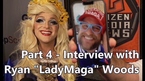 Citizen Media News - CPAC 2023 - Part 4 - Interview with Ryan "Lady Maga" Woods