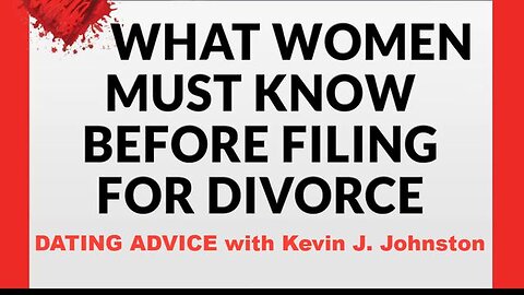 What Women MUST KNOW Before They Divorce Their Husbands - Dating Advice with Kevin J Johnston