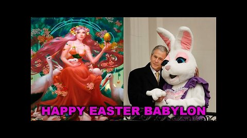 Happy Easter Babylon - Easters Pagan Origins Examined