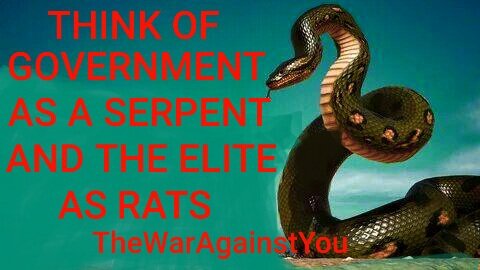 Think of Government as a Serpent, and the Ruling Elite as Rats. TheWarAgainstYou 3-22-2024