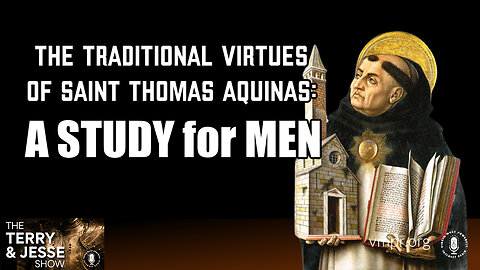 27 Sep 23, The Terry & Jesse Show: Traditional Virtues According to Saint Thomas Aquinas