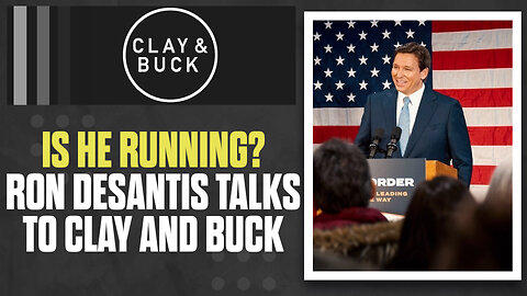 Is He Running? Ron DeSantis Talks to Clay and Buck | The Clay Travis & Buck Sexton Show