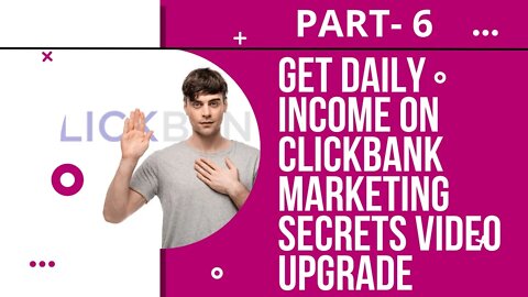 PART - 6 | Get Daily Income On ClickBank Marketing Secrets Video Upgrade | FULL COURSE 2022 | @LEARN