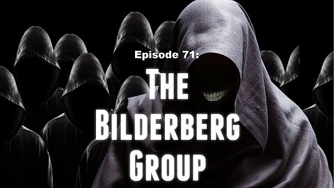 Bilderberg Group | Episode 71