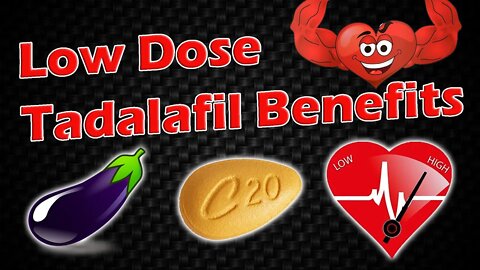 Low Dose Cialis / Tadalafil Benefits!