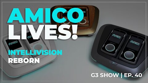 AMICO LIVES! - INTELLIVISION REBORN - THE G3 SHOW - EP 40