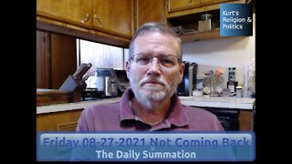 20210827 Not Coming Back - The Daily Summation