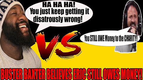 Buster Baxter GRASPING at Straws! | BELIEVES Eric OWES the Charity Money!