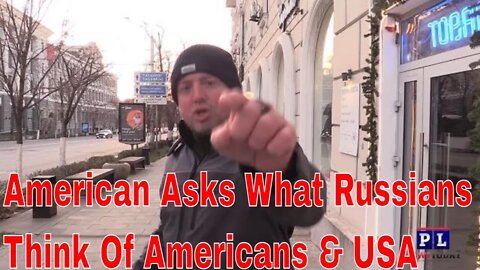American Asks What Russians Think Of Americans & The USA Government?