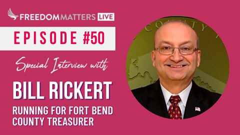 Episode #50 - Interview with Bill Rickert for Fort Bend County Treasurer