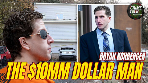 Bryan Kohberger... The $10MM Dollar Man