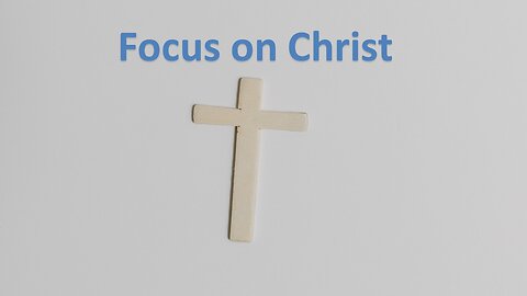 Sermon Only | Focus on Christ | January 31, 2024