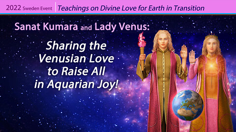 Sanat Kumara and Lady Venus: Sharing the Venusian Love to Raise All in Aquarian Joy!