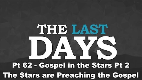 Gospel in the Stars Pt 2 - The Stars are Preaching the Gospel - The Last Days Pt 62