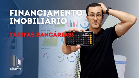 TARIFAS BANCÁRIAS incidentes no FINANCIAMENTO IMOBILIÁRIO