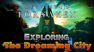 Destiny 2 Forsaken - Exploring The Secrets of The Dreaming City
