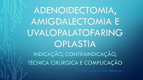 AMIGDALECTOMIA, ADENOIDECTOMIA E UVALOPALATOFARINGOPLASTITA | Dr. Álef Lamark