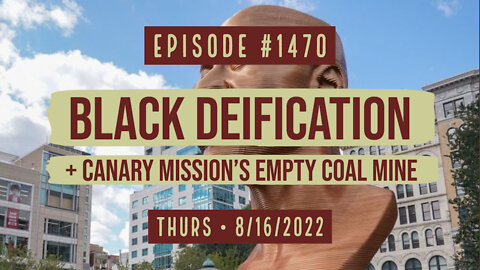 #1470 Black Deification + Canary Mission's Empty Coal Mine