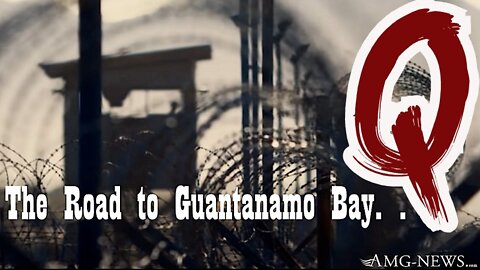 Q ~ The Road to Guantanamo Bay for Global Elite – Welcome to Guantanamo Bay, Home Sweet Home!