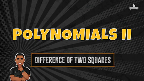 Polynomials | Factoring the Difference of Two Squares