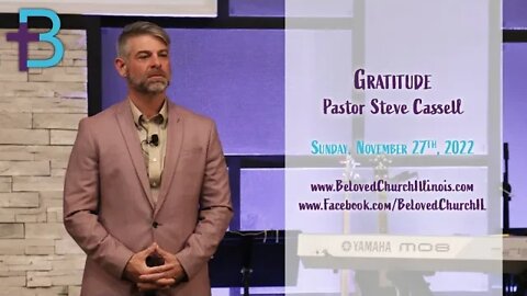 November 27, 2022: Gratitude (Pastor Steve Cassell)