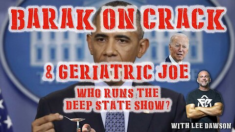Barak on Crack and Geriatric Joe - Who's Running the Deep State Show?