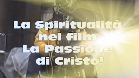 La Spiritualità nel film La Passione di Cristo!