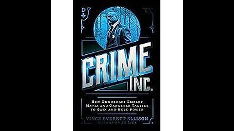 Crime Inc.: How Democrats Employ Mafia and Gangster Tactics to Gain and Hold Power