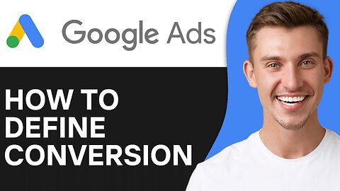 How To Define Conversion in Google Ads